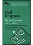 krugman FUORI DA QUESTA CRISI, ADESSO!